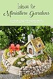 Ideas for Miniature Gardens: Inspiration for Making a Fairy Garden: Gallery of Inspiration for Fairy Gardens. (English Edition)