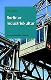  Berliner Industriekultur: Geschichtstouren für Entdecker