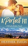 A Perfect Fit (DiCarlo Brides Book 1): Love in Juniper Ridge