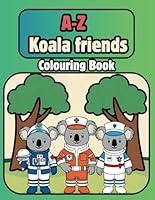 A-Z Koala friend's colouring book: Colouring pages with koala's dressed in different uniforms for children aged 3 to 12 B0F5BQ3S4B Book Cover