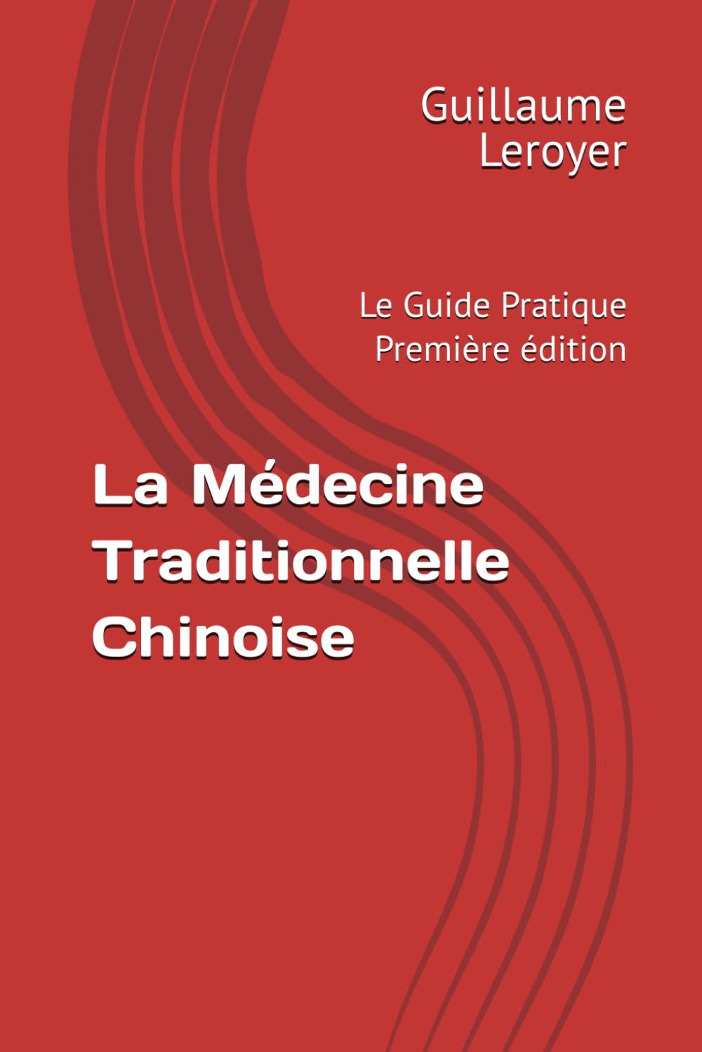 La Médecine Traditionnelle Chinoise: Le Guide Pratique