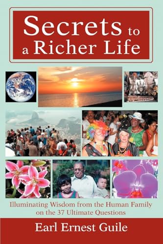 Secrets to a Richer Life: Illuminating Wisdom from the Human Family on the 37 Ultimate Questions