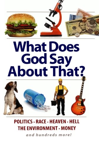 What Does God Say About That?: Politics, Race, Heaven, Hell, the Environment, Money, and Hundreds More!