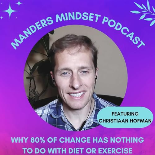 Why 80% of Change Has Nothing to Do With Diet or Exercise | Christiaan Hofman | 179