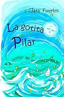La Gotita Pilar: El Ciclo del Agua 1519609698 Book Cover