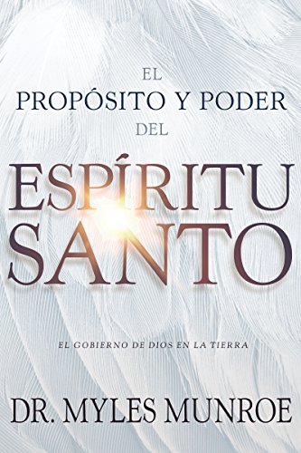 El propósito y el poder del Espíritu Santo: El gobierno de Dios en la tierra (Spanish Edition)
