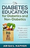 The diabetes education for diabetics and non-diabetics: Made easy for diet plan, cookbook, prevention and more