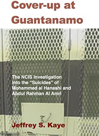 Cover-up at Guantanamo: The NCIS Investigation into the “Suicides” of Mohammed Al Hanashi and Abdul Rahman Al Amri