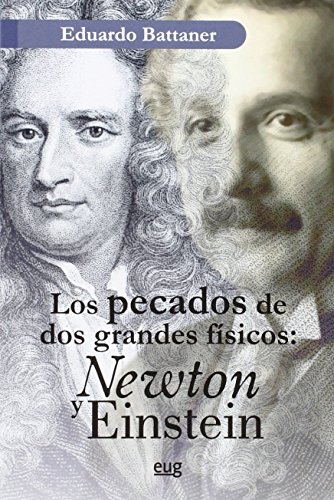 Pecados de los grandes físicos,Los: Newton y Einstein Pecados de los grandes físicos,Los: Newton y Einstein