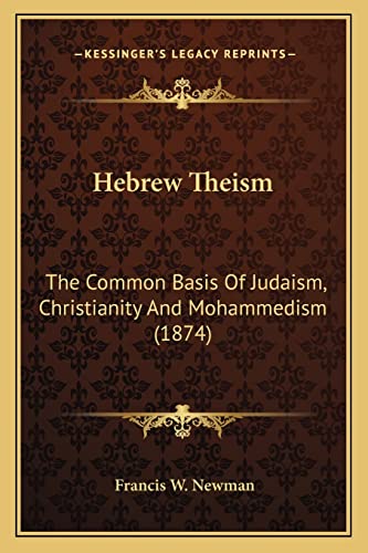 Hebrew Theism: The Common Basis Of Judaism, Christianity And Mohammedism (1874)