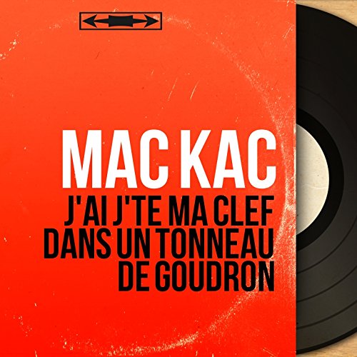 J'ai j'té ma clef dans un tonneau de goudron (Mono...