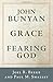 John Bunyan and the Grace of Fearing God