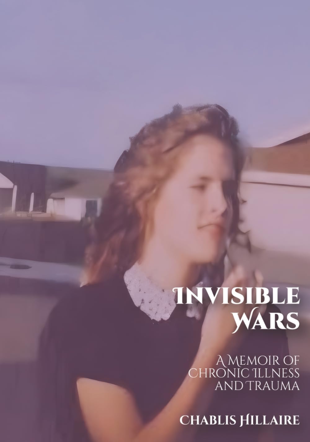 Invisible Wars: A Memoir of Chronic Illness and Trauma