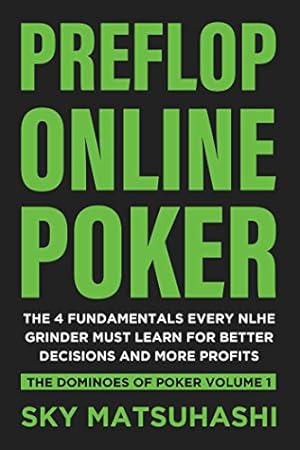 Book cover Preflop Online Poker: The 4 Fundamentals Every NLHE Grinder Must Learn For Better Decisions and More Profits (The Dominoes of Poker Book 1)