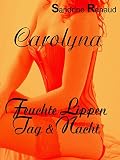 Carolyna: Feuchte Lippen Tag & Nacht