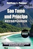 Sao Tome und Principe Reiseführer 2026: Dein ultimativer Begleiter, um verborgene Schätze zu entdecken, die lokale Kultur zu genießen und unvergessliche Abenteuer zu erleben (German Edition)