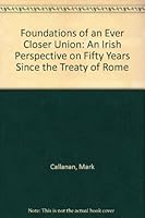 Foundations of an Ever Closer Union: An Irish Perspective on Fifty Years Since the Treaty of Rome 1904541666 Book Cover