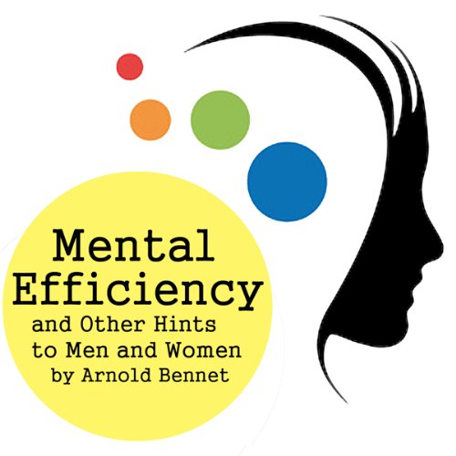 Mental Efficiency and Other Hints for Men and Women Audiolivro Por Arnold Bennett capa