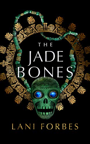 The Jade Bones Age Of The Seventh Sun Book 2 By Lani Forbes
