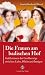 Die Frauen am badischen Hof: Gefährtinnen der Großherzöge zwischen Liebe, Pflicht und Intrigen - Annette Borchardt-Wenzel
