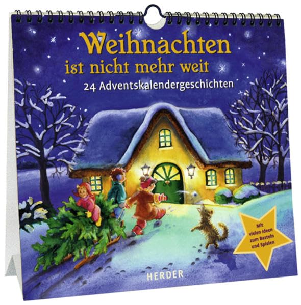 Weihnachten ist nicht mehr weit: 24 Adventskalendergeschichten: 24 Adventskalendergeschichten. Mit vielen Ideen zum Basteln und Spielen
