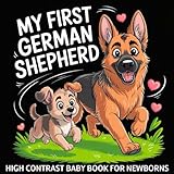 My first German Shepherd High Contrast Baby Book for Newborns 0-12 Months: Simple Black and White Dog Themed Pictures To Develop Baby's Eyesight | ... Infants (Dog Breeds High Contrast Baby Books)
