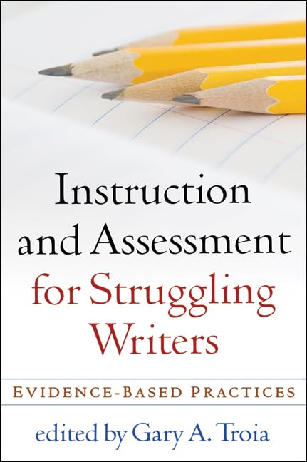 Instruction and Assessment for Struggling Writers: Evidence-Based Practices (Challenges in Language and Literacy)
