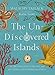 Produktbild The Un-Discovered Islands: An Archipelago of Myths and Mysteries, Phantoms and Fakes