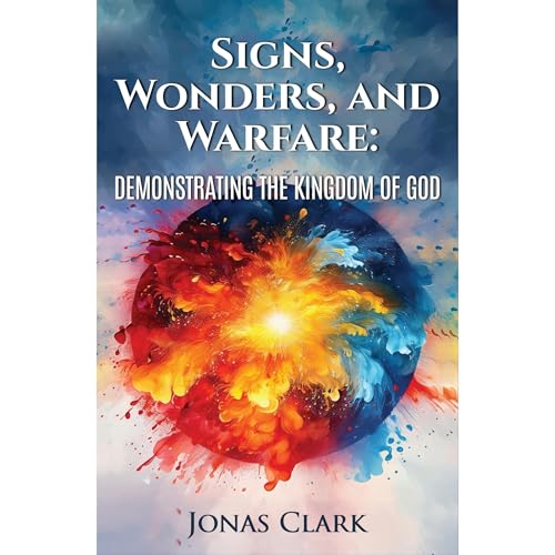 Signs, Wonders, and Warfare: Demonstrating the Kingdom of God by Jonas Clark episode artwork