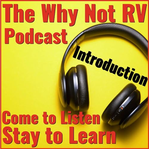 Introduction - The Why Not RV Podcast: Ep 1