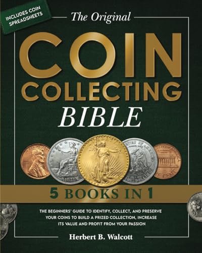 The Original Coin Collecting Bible: The Beginners’ Guide to Identify, Collect, and Preserve Your...
