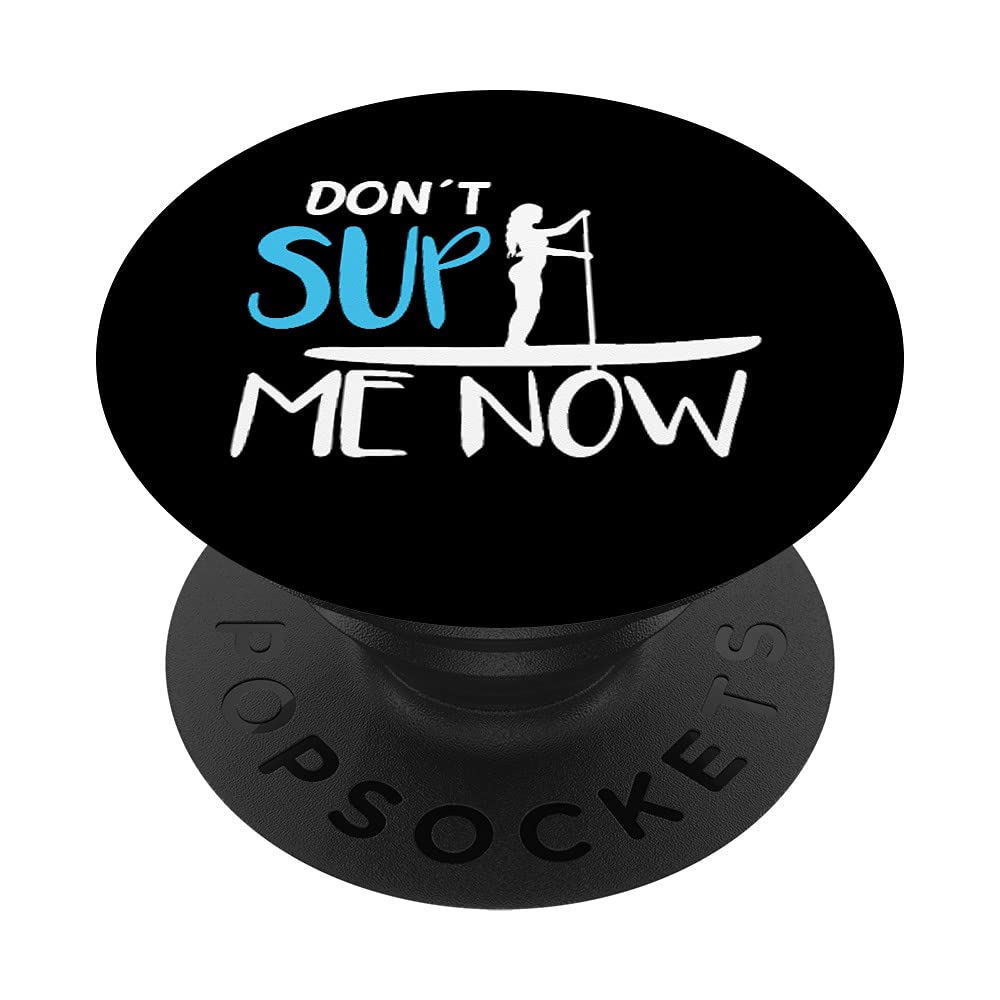Dont SUP Me Now Funny Stand Up Paddling Quote PopSockets Swappable PopGrip