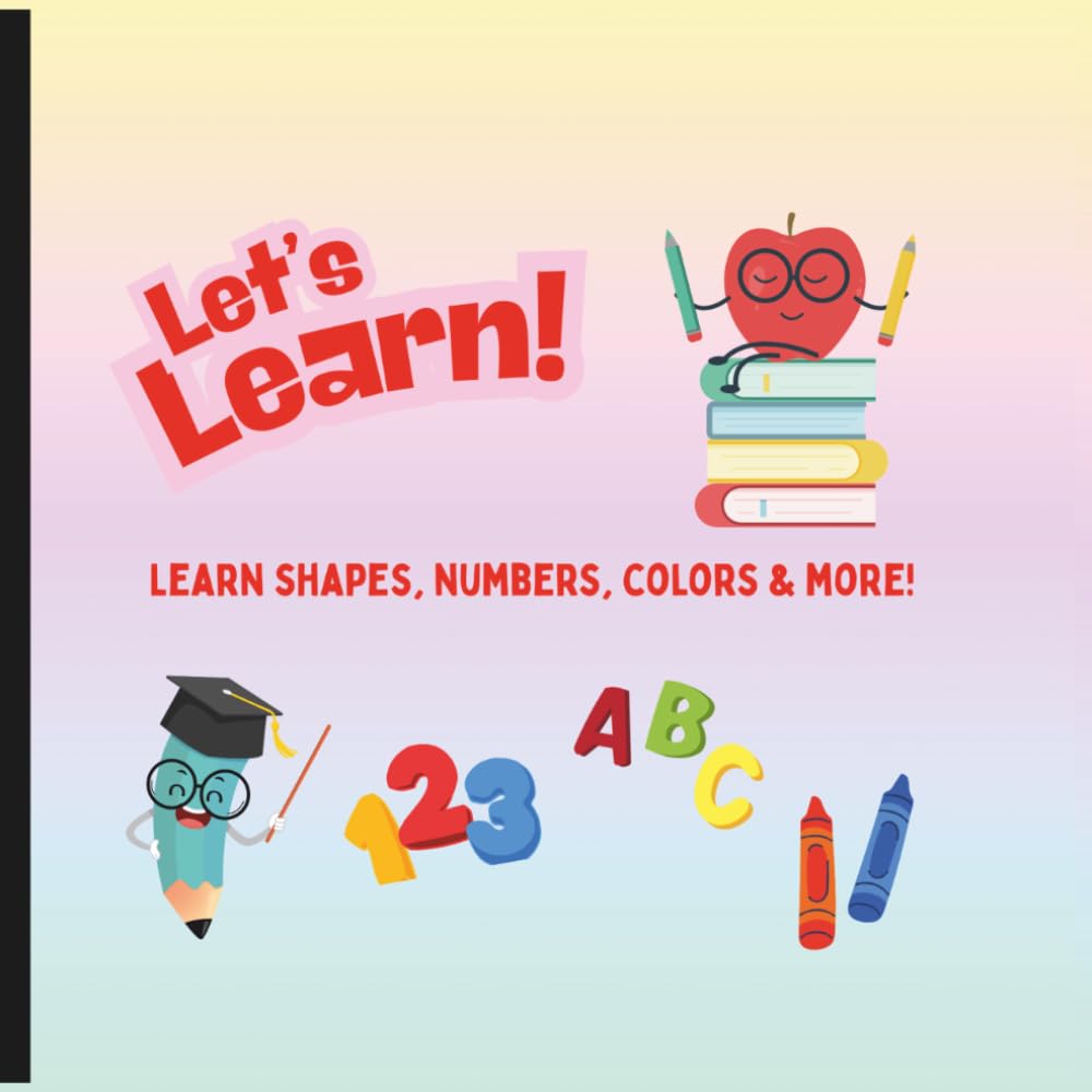 Let’s Learn!: Learn shapes, numbers, colors & more!