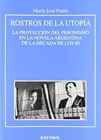 Rostros de la utopía. La proyección del peronismo en la novela argentina de la década de los 80 8431319437 Book Cover