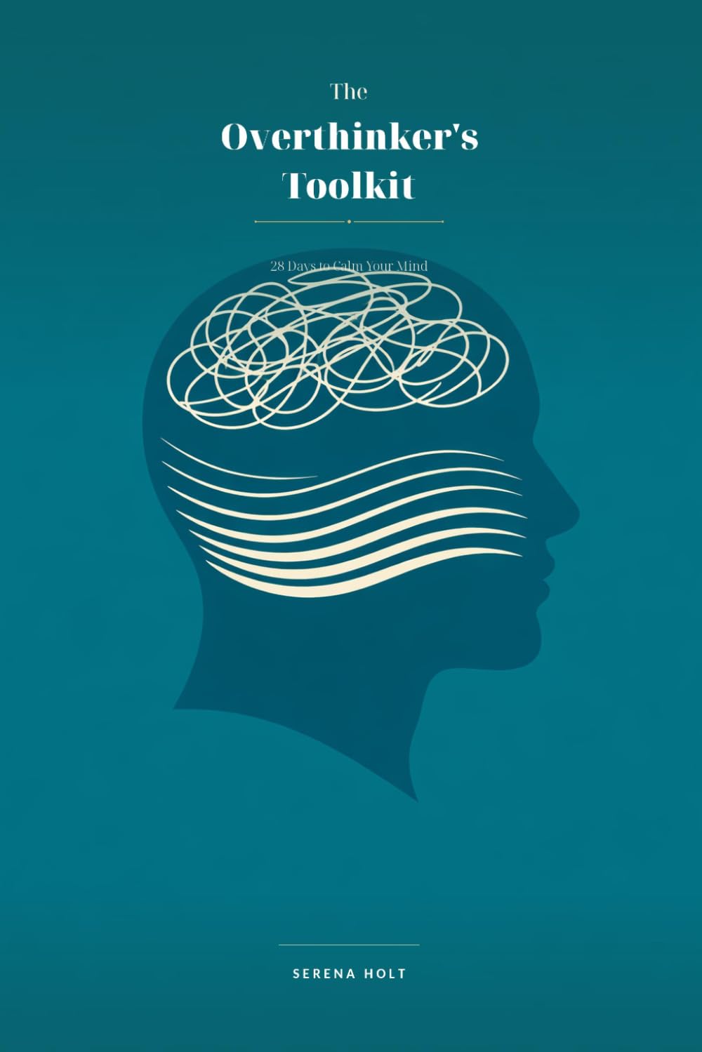 The Overthinker's Toolkit: 28 Days to Calm Your Mind