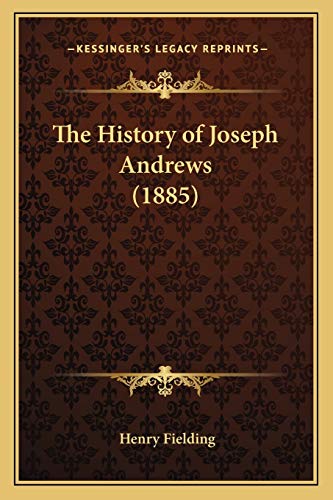 The History of Joseph Andrews (1885) (Kessinger Legacy Reprints)