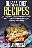 Dukan Diet Recipes: 40 Easy And Delicious Consolidation And Stabilization Phase recipes For The...