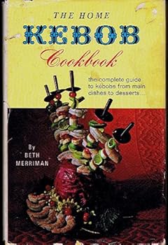 Hardcover The Home Kebob Cookbook - The Complete Guide to Kebobs from Main Dishes to Desserts Book