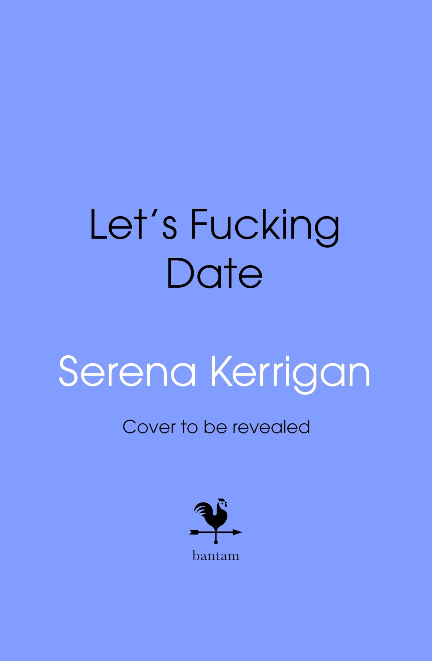 Let's Fucking Date: The Ultimate Bible for Becoming the Prize, Enjoying the Journey, and Never Settling Again