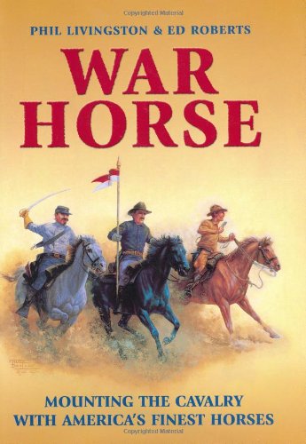 War Horse: Mounting the Cavalry with America's Finest Horses