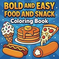 Bold and Easy Food and Snack Coloring Book: A Fun and Relaxing Coloring Book Featuring Bold Snack Food Designs B0F5HZ49CS Book Cover