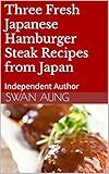 Three Fresh Japanese Hamburger Steak Recipes from Japan: Independent Author (English Edition)