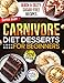 Super Easy CARNIVORE DIET DESSERTS COOKBOOK for Beginners: Quick & Tasty Low-Carb, High-Protein Sweets, Treats & Snacks to Aid Weight Loss, Revitalize Energy, and Support Overall Health