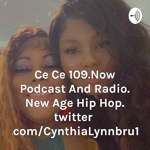 Ce Ce 109.Now Podcast And Radio. New Age Hip Hop. twitter.com/THEMESSIAHQBey cover art