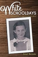 White Schooldays: Coming-of-Age in Apartheid South Africa 1500750085 Book Cover
