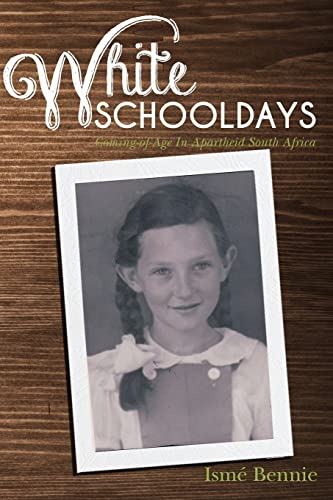 White Schooldays: Coming-of-Age In Apartheid South Africa