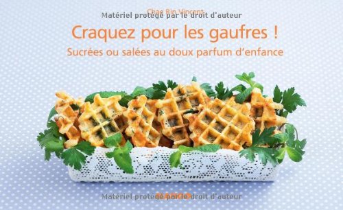 Télécharger Craquez pour les gaufres ! : Sucrées ou salées au doux parfum d'enfance Francais PDF