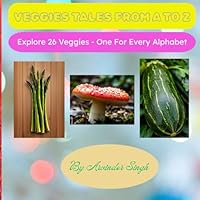VEGGIES TALES FROM A TO Z: Explore 26 Veggies - One For Every Alphabet B0F62FG566 Book Cover