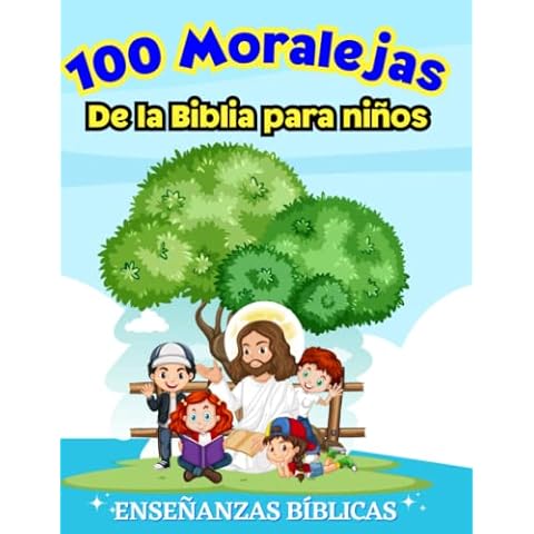 100 Moralejas de la Biblia para Niños: Enseñanzas bíblicas fáciles y divertidas con ilustraciones para niños en español (Libros Bíblicos para niños en español) (Spanish Edition) Cover