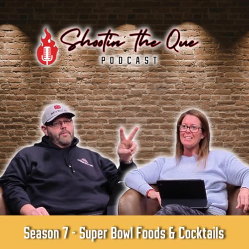 Must Have Foods For The Big Game | Shootin' The Que Podcast